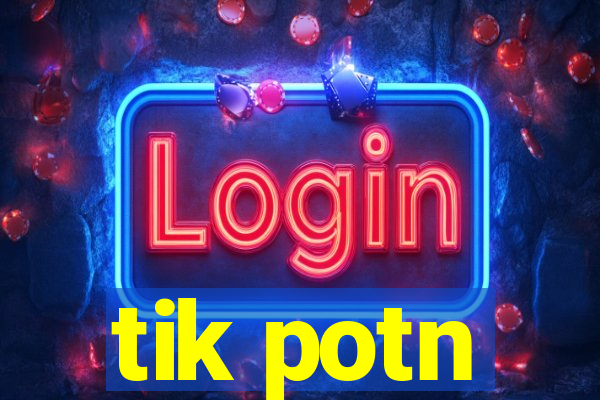 tik potn